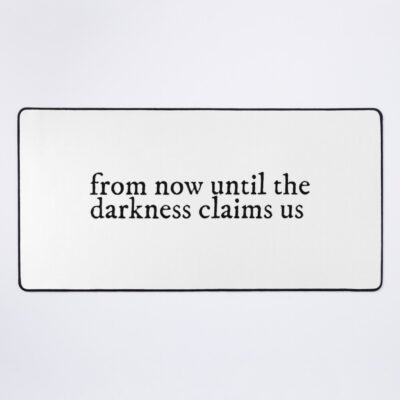 From Now Until The Darkness Claims Us Mouse Pad